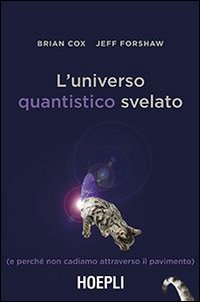 Universo_Quantistico_Svelato_(e_Perche`_Non_Cadiamo_Attraverso_Il_Pavimento)_(l`)_-Cox_Brian_Forshaw_Jeff